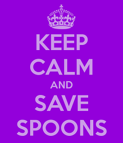 Keep calm and save spoons